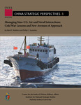 Managing Sino-U.S. Air and Naval Interactions: Cold War Lessons and New Avenues of Approach by Mark E. Redden and Phillip C. Saunders