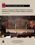 The Micromanagement Myth and Mission Command: Making the Case for Oversight of Military Operations by Christopher J. Lamb