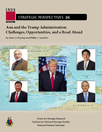 Asia and the Trump Administration: Challenges, Opportunities, and a Road Ahead by James J. Przystup and Phillip C. Saunders