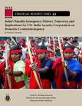 India’s Naxalite Insurgency: History, Trajectory, and Implications for U.S.-India Security Cooperation on Domestic Counterinsurgency by Thomas F. Lynch III