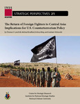 The Return of Foreign Fighters to Central Asia: Implications for U.S. Counterterrorism Policy by Thomas F. Lynch III, Michael Bouffard, Lesley King, and Graham Vickowski