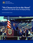 "We Choose to Go to the Moon": An Analysis of a Cold War Means-Developing Strategy by David Christopher Arnold