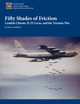 Fifty Shades of Friction Combat Climate, B-52 Crews, and the Vietnam War by Mark Clodfelter