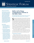 Baltics Left of Bang: Comprehensive Defense in the Baltic States by Dalia Bankauskaite, Janis Berzins, Deividas Slekys, Tony Lawrence, Brett Swaney, and T.X. Hammes