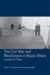 The Civil War and Revolutions in Naval Affairs: Lessons for Today by David C. Gompert and Hans Binnendikj
