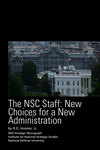 The NSC Staff: New Choices for a New Administration by R.D. Hooker , Jr.