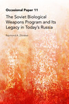 The Soviet Biological Weapons Program and Its Legacy in Today’s Russia by Raymond A. Zilinskas