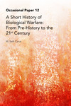 A Short History of Biological Warfare: From Pre-History to the 21st Century by W. Seth Carus