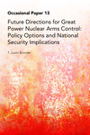 Future Directions for Great Power Nuclear Arms Control: Policy Options and National Security Implications by T. Justin Bronder